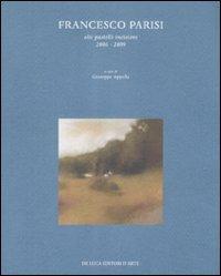 Francesco Parisi. Olii, pastelli, incisioni 2006-2009. Catalogo della mostra (Roma, 7-28 marzo 2009)  - Libro De Luca Editori d'Arte 2009 | Libraccio.it