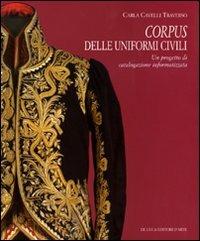 Corpus delle uniformi civili. Un progetto di catalogazione informatizzata - Carla Cavelli Traverso - Libro De Luca Editori d'Arte 2009 | Libraccio.it