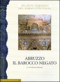 Abruzzo. Il barocco negato. Aspetti dell'arte del Seicento e Settecento. Atti del convegno  - Libro De Luca Editori d'Arte 2015, Atlante del barocco in Italia | Libraccio.it