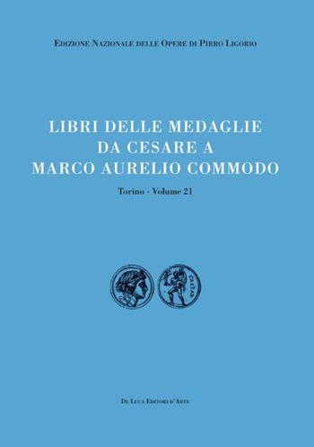 Libri delle antichità. Torino. Vol. 21: Libro delle medaglie da Cesare a Marco Aurelio Commodo  - Libro De Luca Editori d'Arte 1970, Edizione Nazionale Opere Pirro Ligorio | Libraccio.it