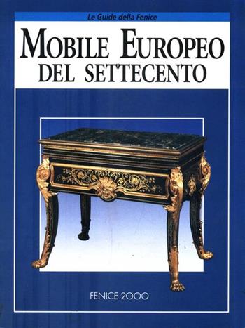 Il mobile europeo del Settecento  - Libro Fenice 2000 1994 | Libraccio.it