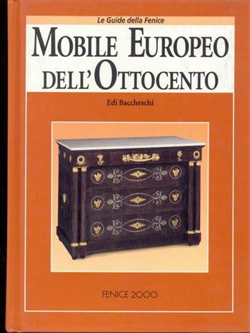 Il mobile europeo dell'Ottocento - Edi Baccheschi - Libro Fenice 2000 1995 | Libraccio.it