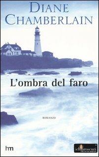 L' ombra del faro - Diane Chamberlain - Libro Harlequin Mondadori 2004, I chiaroscuri | Libraccio.it