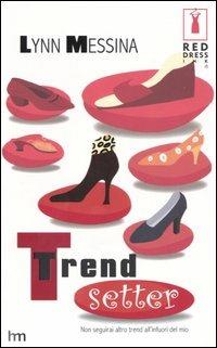 Trend setter - Lynn Messina - Libro Harlequin Mondadori 2020 | Libraccio.it