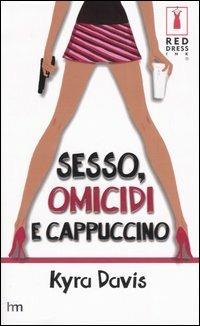 Sesso, omicidi e cappuccino - Kyra Davis - Libro Harlequin Mondadori 2020 | Libraccio.it