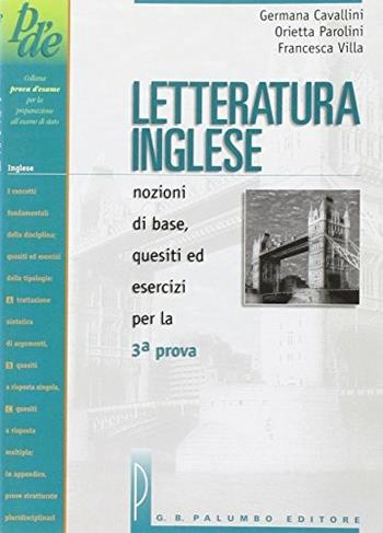 Letteratura inglese. Nozioni di base, quesiti ed esercizi per la terza prova. Per le Scuole superiori - Germana Cavallini, Orietta Parolini, Francesca Villa - Libro Palumbo 1999, Prova d'esame | Libraccio.it