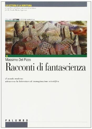 Racconti di fantascienza - Massimo Del Pizzo - Libro Palumbo 2000, La lettura e la scrittura.Legg. narrativa | Libraccio.it