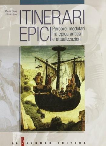 Itinerari epici. Percorsi modulari fra epica antica e attualizzazioni. Per le Scuole - Marisa Carlà, Alfredo Sgroi - Libro Palumbo 2001 | Libraccio.it