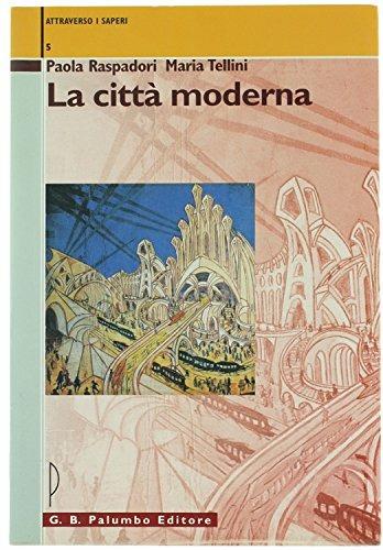 La città moderna. Per le Scuole superiori - Paola Raspadori, Maria Tellini - Libro Palumbo 2001, Attraverso i saperi | Libraccio.it