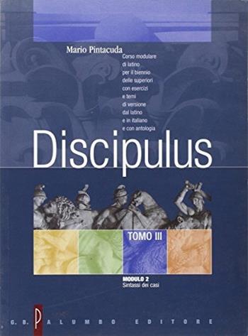Discipulus. Tomo 3. Modulo 2: Sintassi dei casi. - Mario Pintacuda - Libro Palumbo 2002 | Libraccio.it
