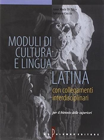 Moduli di cultura e lingua latina. Con collegamenti interdisciplinari. Per il biennio dei Licei e degli Ist. Magistrali - Anna M. Di Falco, Salvatore Cuccia - Libro Palumbo 2002 | Libraccio.it