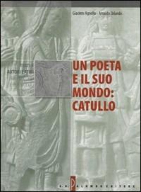 Un poeta e il suo mondo: Catullo. Per i Licei e gli Ist. Magistrali - Giacinto Agnello, Arnaldo Orlando - Libro Palumbo 2003 | Libraccio.it
