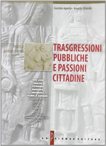 Trasgressioni pubbliche e passioni cittadine. Per i Licei e gli Ist. Magistrali - Giacinto Agnello, Arnaldo Orlando - Libro Palumbo 2003 | Libraccio.it
