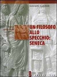 Un filosofo allo specchio: Seneca. - Giacinto Agnello, Arnaldo Orlando - Libro Palumbo 2003 | Libraccio.it