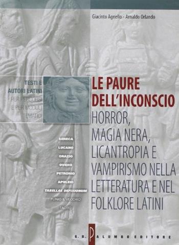 Le paure dell'inconscio: horror, magia nera, licantropia e vampirismo nella letteratura e nel folklore latini. Per i Licei e gli Ist. Magistrali - Giacinto Agnello, Arnaldo Orlando - Libro Palumbo 2003 | Libraccio.it
