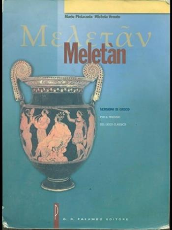 Meletan. Versioni di greco per il triennio del liceo classico - Mario Pintacuda, Michela Venuto - Libro Palumbo 2005 | Libraccio.it