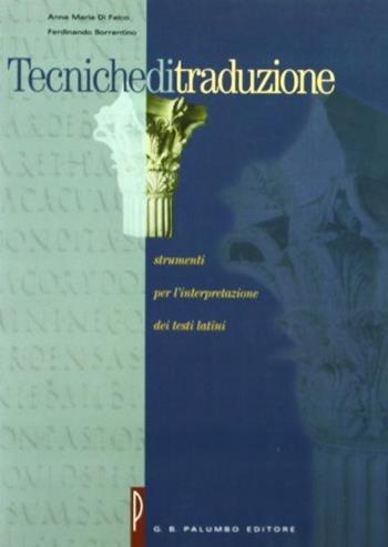 Tecniche di traduzione. Strumenti per l'interpretazione dei testi latini. - Anna M. Di Falco, Ferdinando Sorrentino - Libro Palumbo 2005 | Libraccio.it