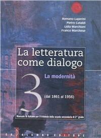 La letteratura come dialogo. Con espansione online. Vol. 3: Dal 1861 ai giorni nostri. - Romano Luperini, Pietro Cataldi, Lidia Marchiani - Libro Palumbo 2009 | Libraccio.it