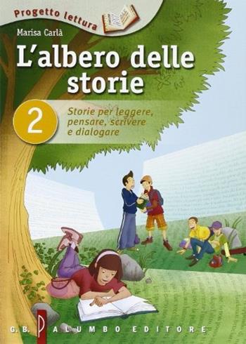 L'albero delle storie. Storie per leggere, pensare, scrivere e dialogare. Vol. 2 - Marisa Carlà - Libro Palumbo 2011 | Libraccio.it