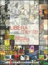 Liberamente. Storia e antologia della letteratura italiana. Con DVD-ROM. Con espansione online. Vol. 2: Dal 1610 al 1861.