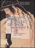 Parole e civiltà dei greci. Esercizi, schede, versioni, officina del lessico, testi e civiltà. Laboratorio. Con espansione online. Vol. 1 - Giacinto Agnello, Arnaldo Orlando - Libro Palumbo 2010 | Libraccio.it