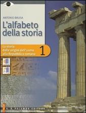 L' alfabeto della storia. Con DVD. Con espansione online. Vol. 1: La storia delle origini dell'uomo alla Repubblica romana.