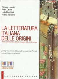 La letteratura italiana delle origini. Con espansione online - Romano Luperini, Pietro Cataldi, Lidia Marchiani - Libro Palumbo 2011 | Libraccio.it