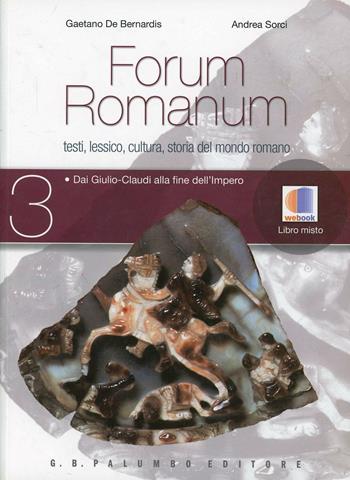 Forum romanum. Vol. 3: Dai Giulio-Claudi alla fine dell'impero. - Gaetano De Bernardis, Andrea Sorci - Libro Palumbo 2012 | Libraccio.it