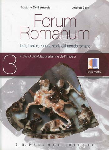 Forum romanum. Per le Scuole superiori. Vol. 3: Dai Giulio-Claudi alla fine dell'impero. - Gaetano De Bernardis, Andrea Sorci - Libro Palumbo 2012 | Libraccio.it