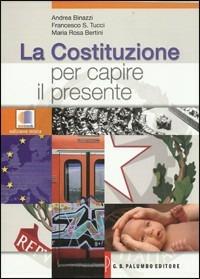 La Costituzione per capire il presente - Andrea Binazzi, Francesco S. Tucci, M. Rosa Bertini - Libro Palumbo 2011 | Libraccio.it