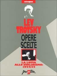 Opere scelte. Vol. 5: La lotta allo stalinismo: 1924-35 - Lev Trotsky - Libro Prospettiva 1995, Opere scelte di Lev Trotsky | Libraccio.it