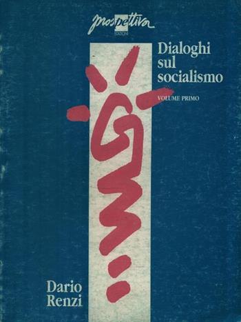 Dialoghi sul socialismo. Vol. 1 - Dario Renzi - Libro Prospettiva 1998, Progetti | Libraccio.it