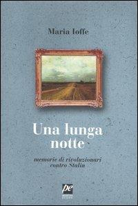 Una lunga notte. Memorie di rivoluzionari contro Stalin - Maria Ioffe - Libro Prospettiva 2005, Ritratti | Libraccio.it