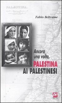 Ancora una volta, Palestina ai palestinesi - Fabio Beltrame - Libro Prospettiva 2005, Altrimenti | Libraccio.it