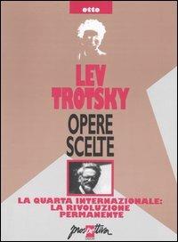 Opere scelte. Vol. 8: La Quarta Internazionale: la rivoluzione permanente. - Lev Trotsky - Libro Prospettiva 2006, Opere scelte di Lev Trotsky | Libraccio.it