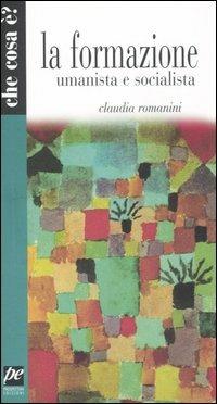 La formazione umanista e socialista - Claudia Romanini - Libro Prospettiva 2006, Che cosa è? | Libraccio.it