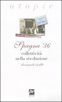 Spagna '36. Collettività nella rivoluzione. Documenti inediti  - Libro Prospettiva 2014, Utopie | Libraccio.it