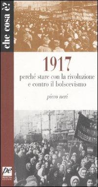 1917. Perché stare con la rivoluzione e contro il bolscevismo - Piero Neri - Libro Prospettiva 2014, Che cosa è? | Libraccio.it