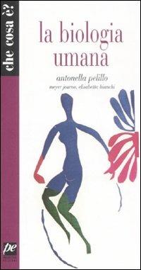La biologia umana - Antonella Pelillo, Meyer Journo, Elisabetta Bianchi - Libro Prospettiva 2008, Che cosa è? | Libraccio.it