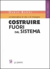 Un' alternativa di vita e di impegno. Costruire fuori dal sistema