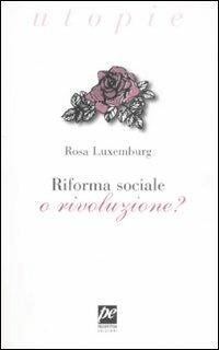 Riforma sociale o rivoluzione? - Rosa Luxemburg - Libro Prospettiva 2009, Utopie | Libraccio.it