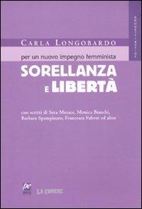 Sorellanza e libertà. Per un nuovo impegno femminista - Carla Longobardo - Libro Prospettiva 2009, Progetti e sfide | Libraccio.it