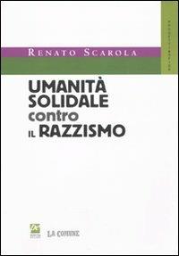 Umanità solidale contro il razzismo - Renato Scarola - Libro Prospettiva 2009, Progetti e sfide | Libraccio.it