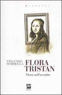 Flora Tristan. Vivere nell'avvenire - Vincenzo Sommella - Libro Prospettiva 2010, Ritratti | Libraccio.it