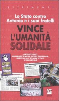 Lo Stato contro Antonio e i suoi fratelli. Vince l'umanità soldale  - Libro Prospettiva 2013, Altrimenti | Libraccio.it