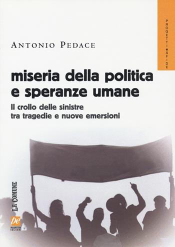 Miseria della politica e speranze umane. Il crollo delle sinistre tra tragedie e nuove emersioni - Antonio Pedace - Libro Prospettiva 2015, Progetti e sfide | Libraccio.it