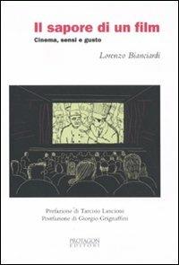 Il sapore di un film. Cinema, sensi e gusto - Lorenzo Bianciardi - Libro Protagon Editori Toscani 2011 | Libraccio.it