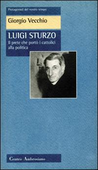 Luigi Sturzo. Il prete che portò i cattolici alla politica - Giorgio Vecchio - Libro Centro Ambrosiano 1997, Protagonisti del nostro tempo | Libraccio.it