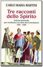 Tre racconti dello Spirito. Lettera pastorale per verificarci sui doni del consolatore 1997-1998 - Carlo Maria Martini - Libro Centro Ambrosiano 1997 | Libraccio.it
