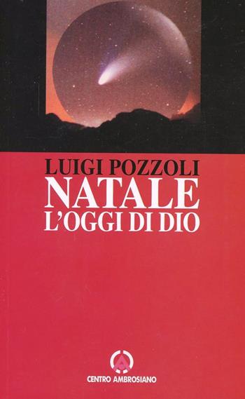 Natale l'oggi di Dio - Luigi Pozzoli - Libro Centro Ambrosiano 1997 | Libraccio.it